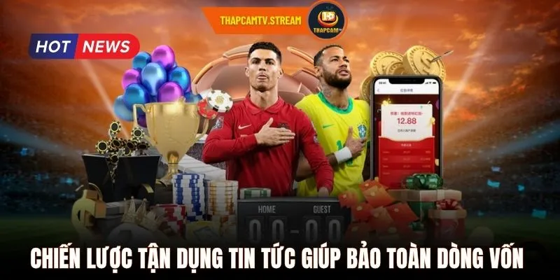 Chiến lược tận dụng tin tức giúp bảo toàn dòng vốn 