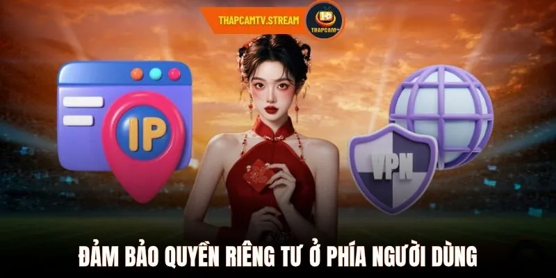 Đảm bảo quyền riêng tư ở phía người dùng