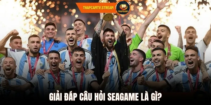 Giải đáp câu hỏi Seagame là gì?