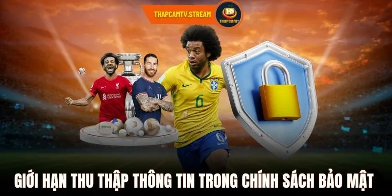 Giới hạn thu thập thông tin trong chính sách bảo mật