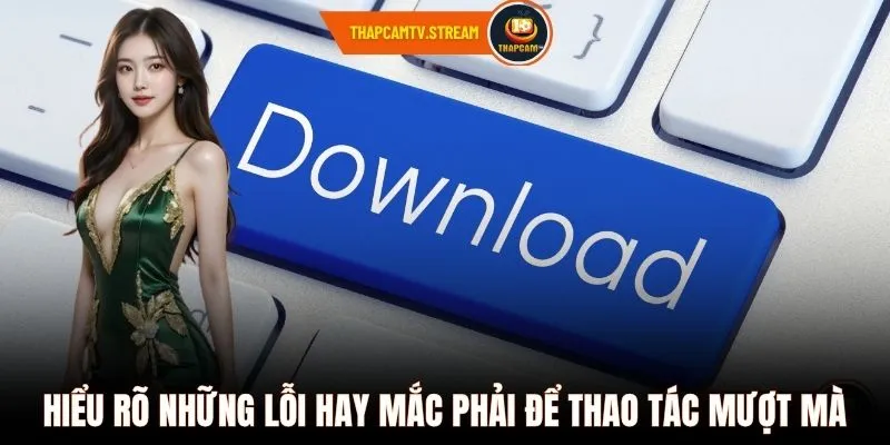 Hiểu rõ những lỗi hay mắc phải để thao tác mượt mà