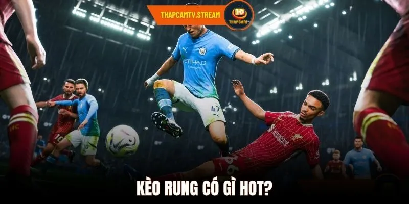 Kèo rung có gì hot?