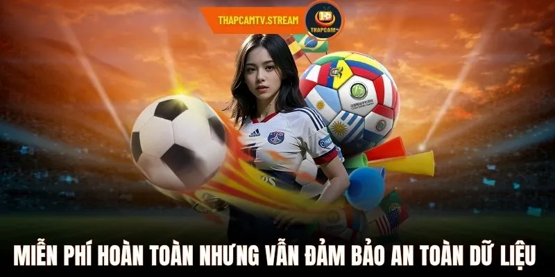 Miễn phí hoàn toàn nhưng vẫn đảm bảo an toàn dữ liệu 