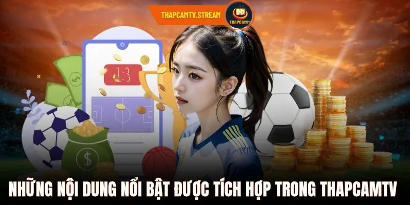 Những nội dung nổi bật được tích hợp trong ThapcamTV 