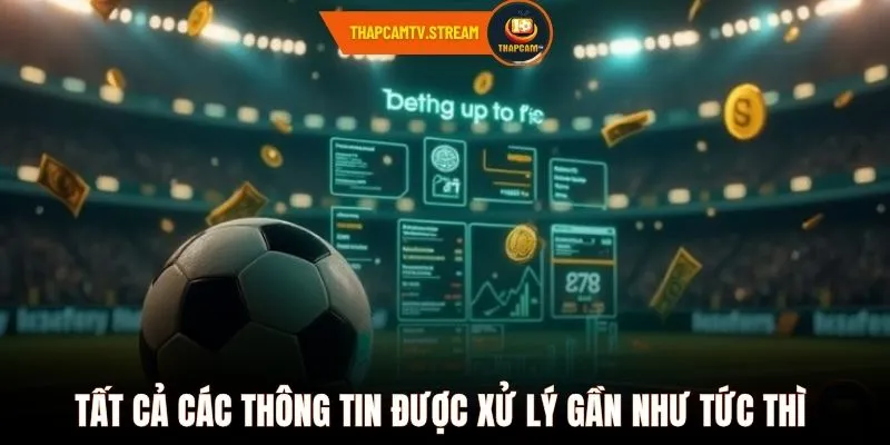 Tất cả các thông tin được xử lý gần như tức thì